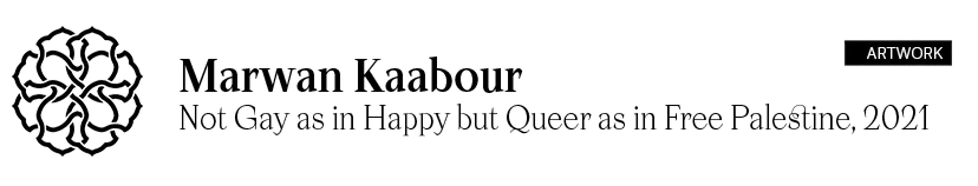 A black and white artwork card with the text 'Marwan Kaabour - Not Gay as in Happy but Queer as in Free Palestine, 2021' and 'Artwork' on it.