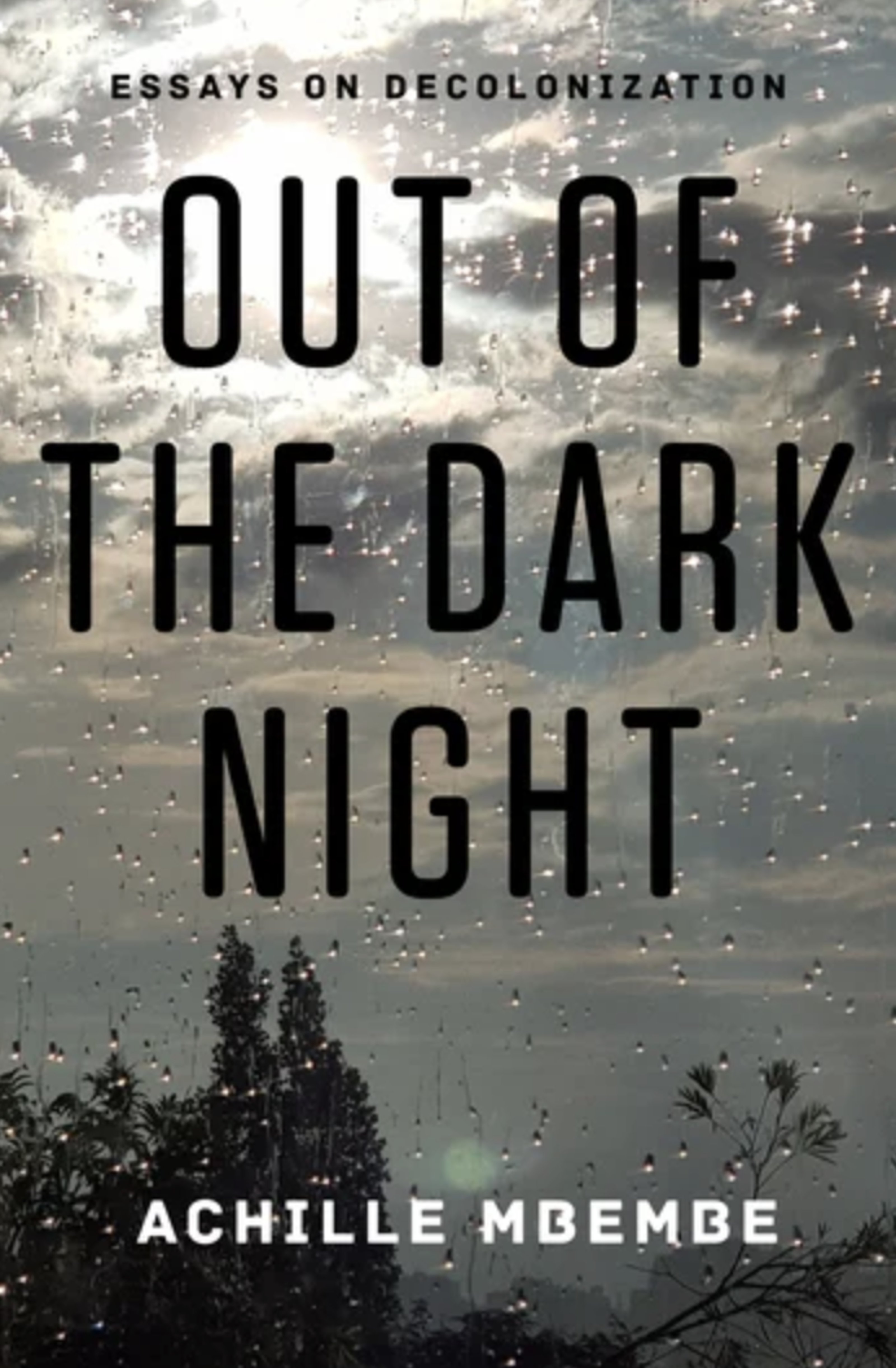 Achille Mbembe's book cover for Out of the Dark Night Essays on Decolonization Columbia University Press