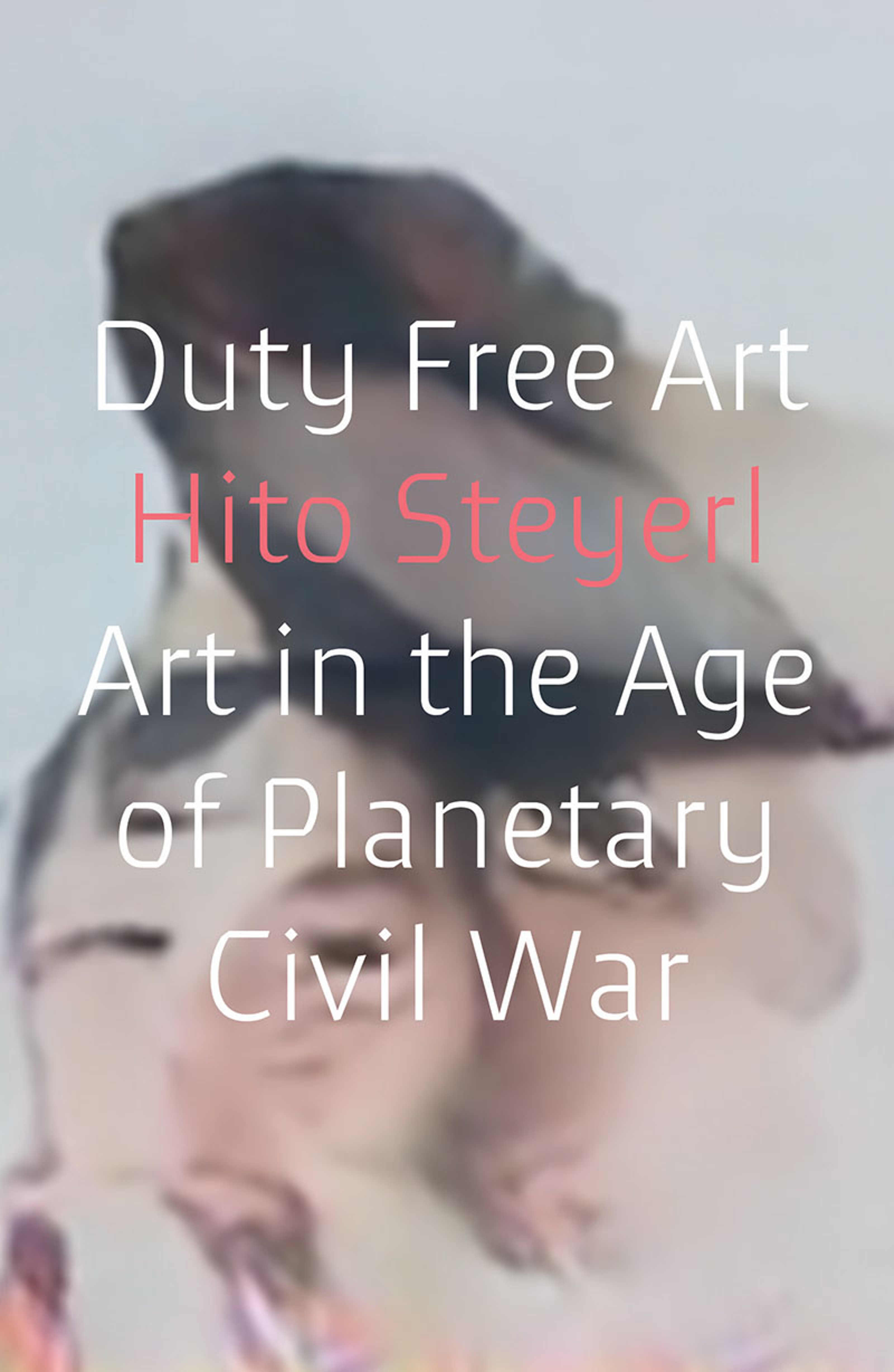 Hito Steyerl book cover for Duty Free Art - Art in the age of Planetary Civil War
