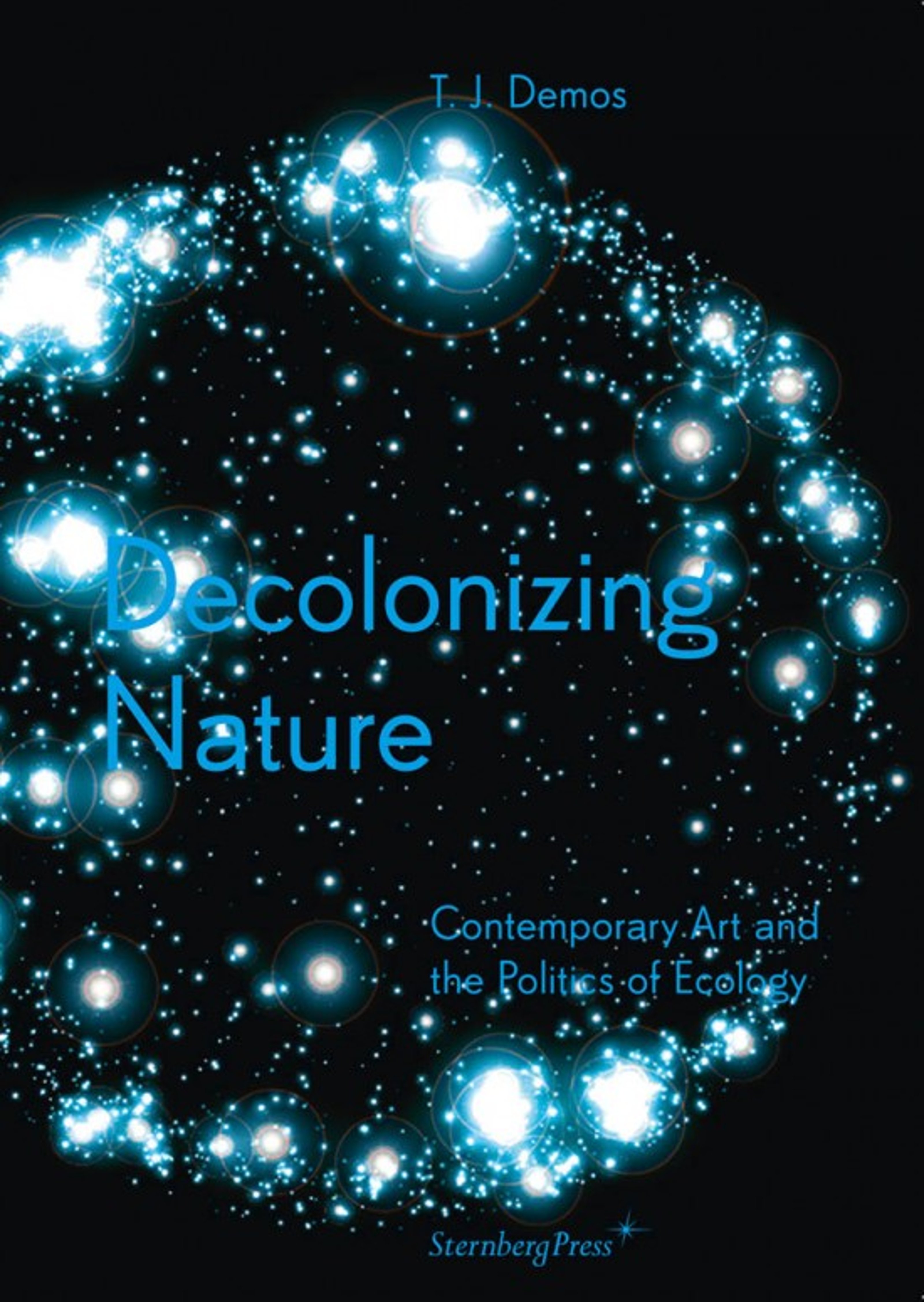 TJ Demos - Decolonizing Nature: Contemporary art and the politics of ecology
