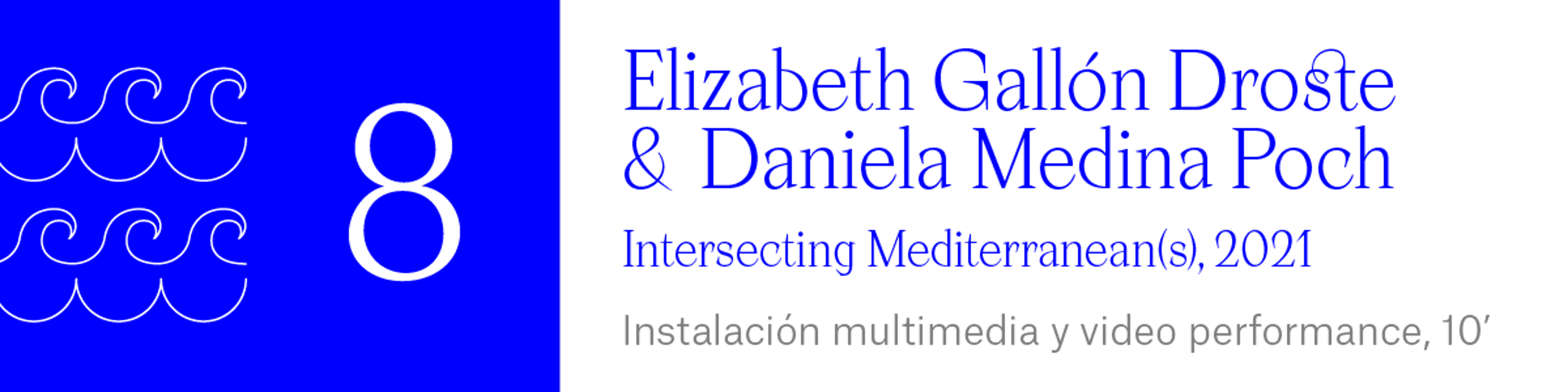 The Wave(8) Elizabeth Gallón Droste & Daniela Medina Poch Intersecting Mediterranean(s), 2021 Instalación multimedia y video performance, 10’