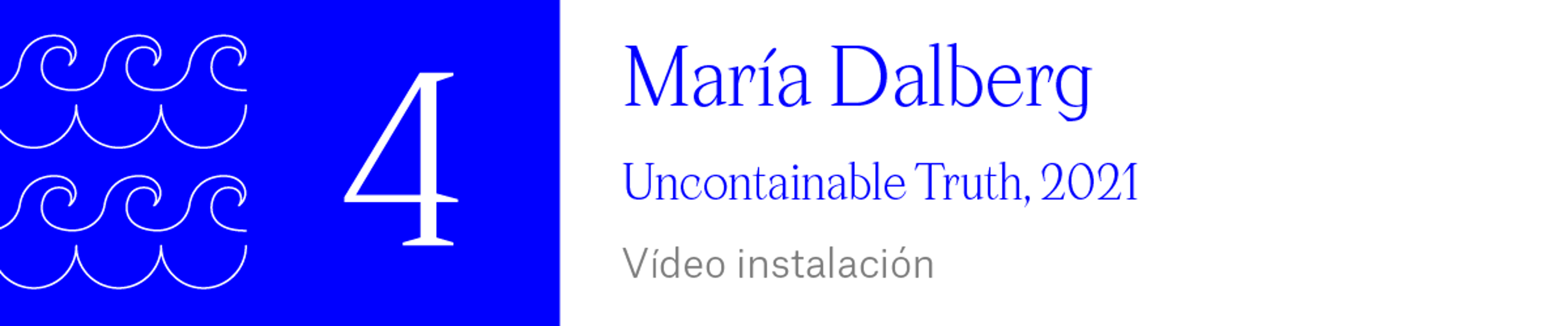 The Wave (4) María Dalberg - Uncontainable Truth, 2021 Vídeo instalación