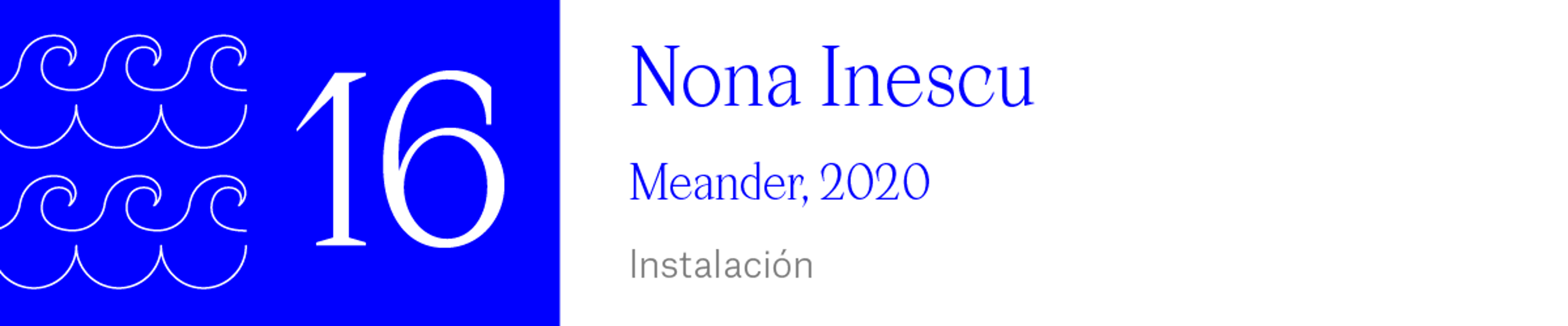 The Wave (16) Nona Inescu - Meander, 2020 Instalación