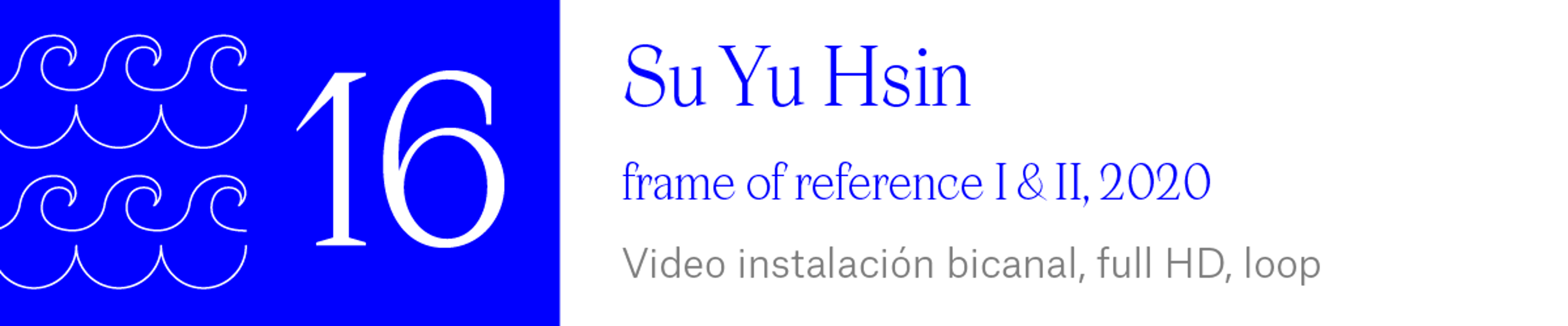 The Wave (16) Su Yu Hsin - frame of reference I & II, 2020. Video instalación bicanal, full HD, loop