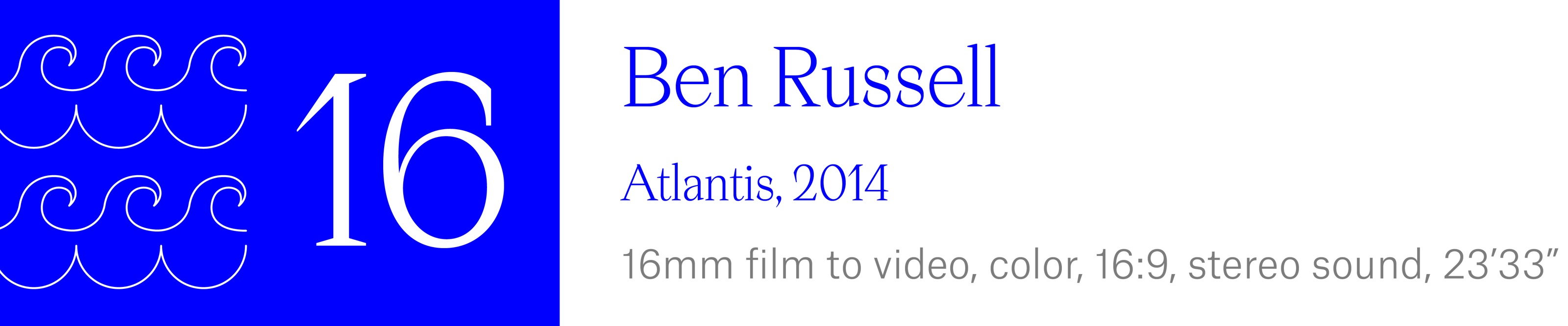 The Wave (16) - Ben Russell. Atlantis, 2014. 16mm film to video, color, 16:9 aspect ratio, stereo sound, 23 minutes, 33 seconds.