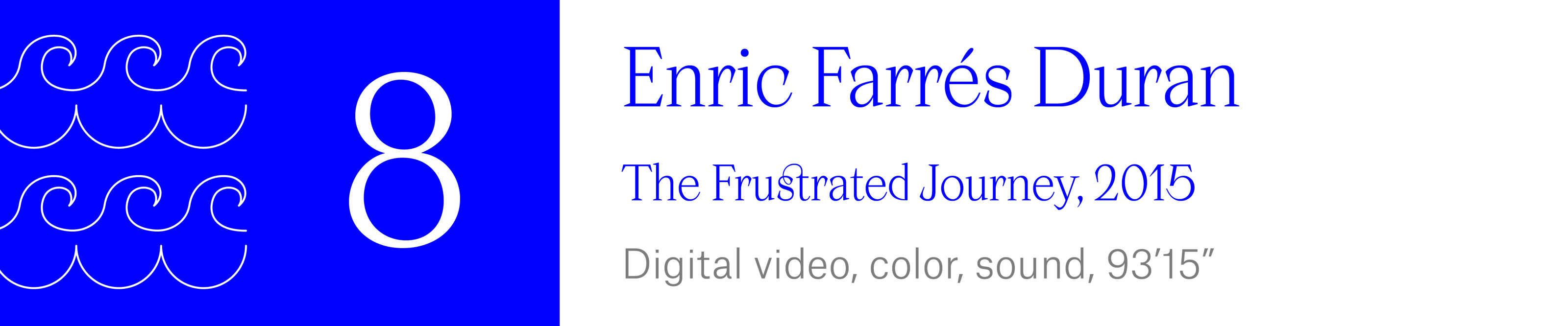 The Wave - (8). Enric Farrés Duran - A Frustrated Journey, 2015. Digital video, color, sound, 93 minutes, 15 seconds.