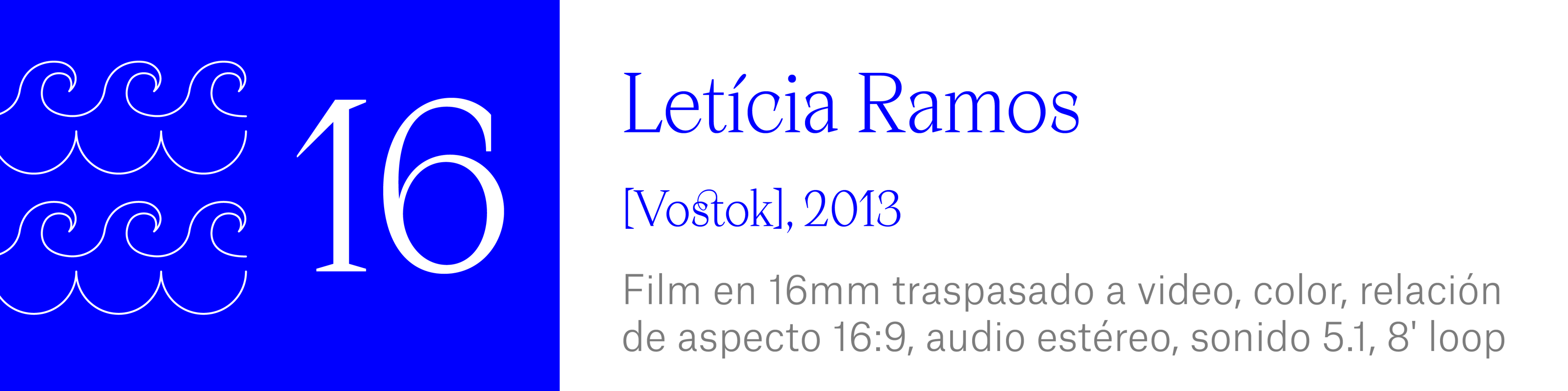 The Wave (16) - Letícia Ramos - [Vostok], 2013. Film en 16mm traspasado a video, color, relaciónde aspecto 16:9, audio estéreo, sonido 5.1, 8 minutos, loop.