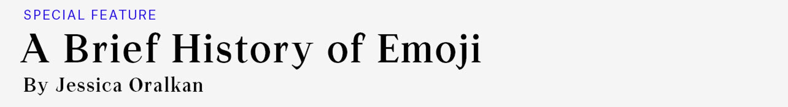 Special Feature: A Brief History of Emoji, by Jessica Oralkan