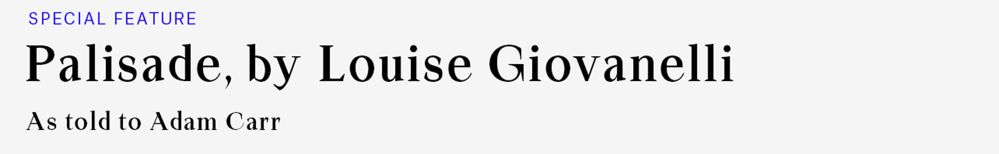 Special Feature: Palisade, by Louise Giovanelli. As told to Adam Carr.