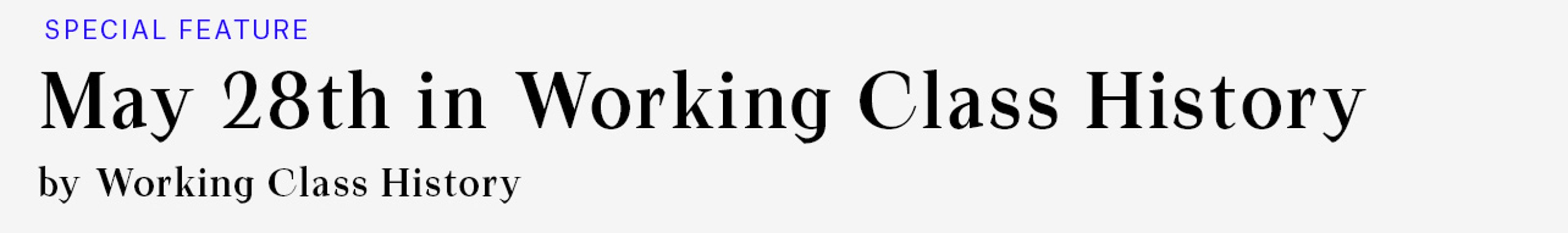 Special Feature: May 28th in Working Class History, by Working Class History