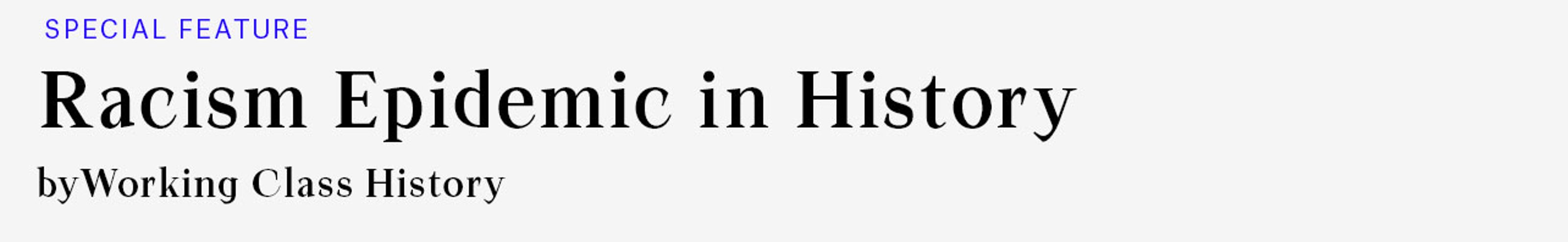 Special Feature: Racism Epidemic in History, by Working Class History