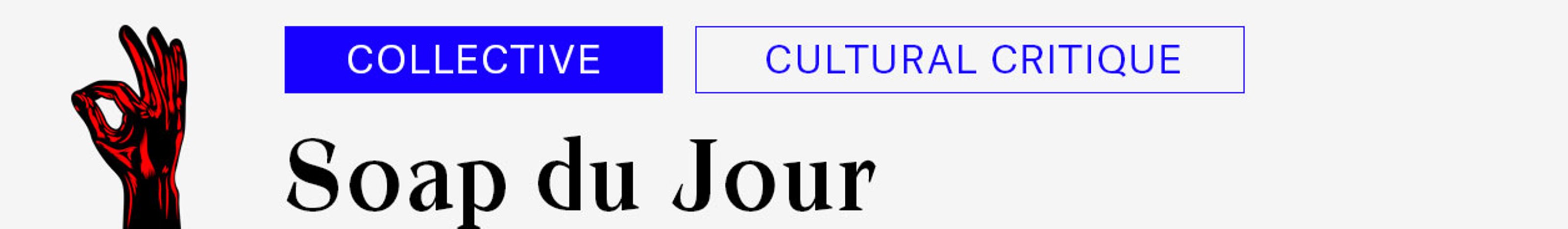 Soap du Jour: Collective, Cultural Critique