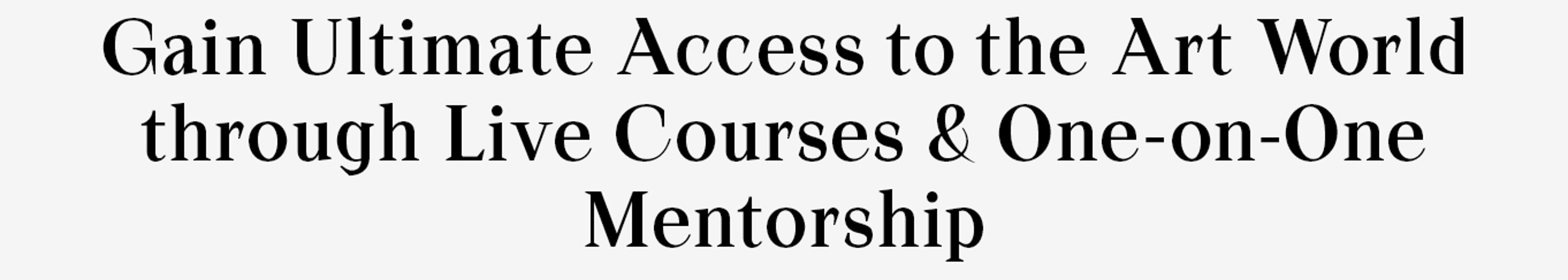 Gain Ultimate Access to the Art World through Live Courses & One-on-One Mentorship