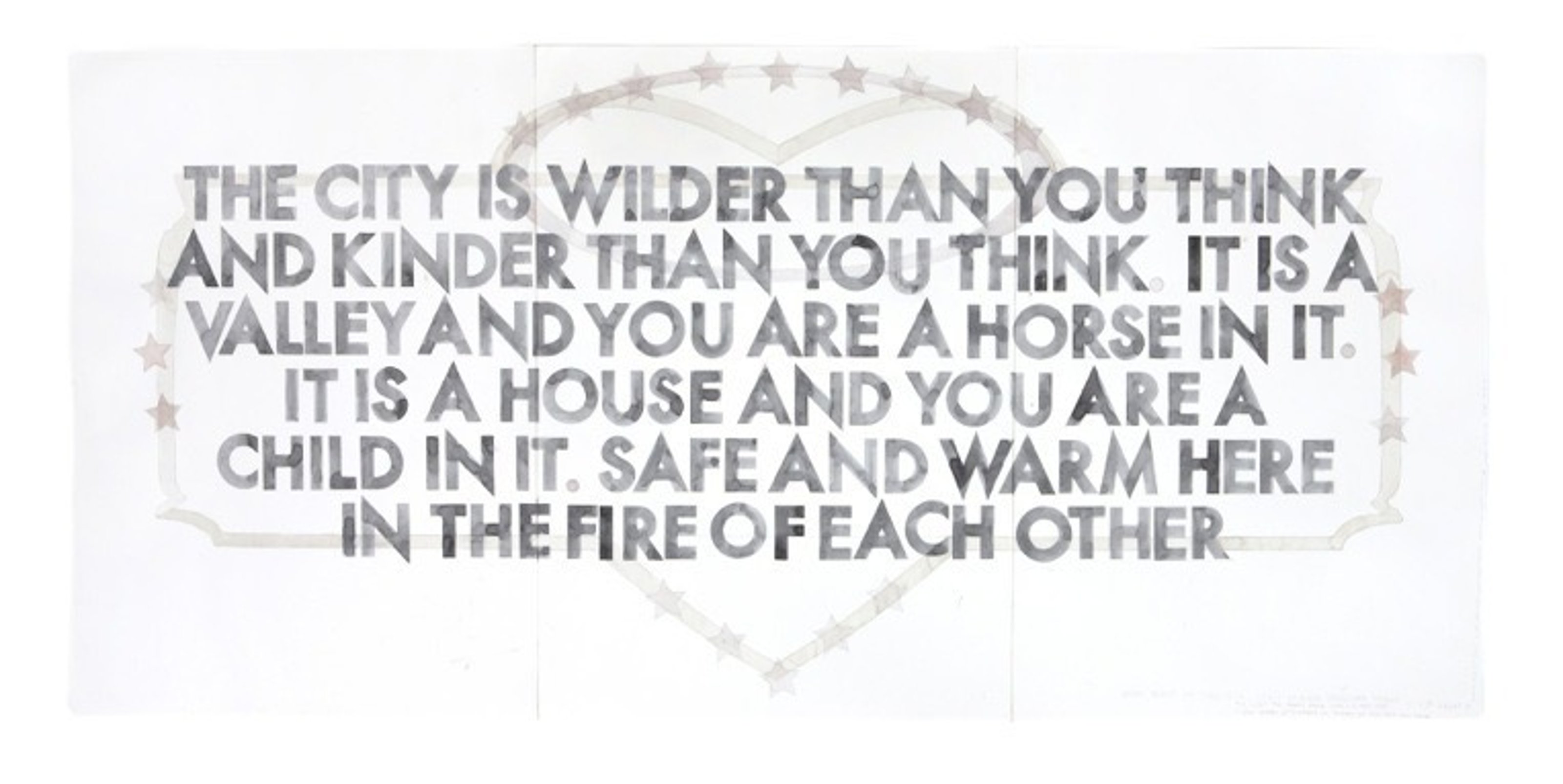 Image depicting the words The city is wilder than you think and kinder than you think. It is a valley and you are a horse in it. It is a house and you are a child in it. Safe and warm here in the fire of each other.